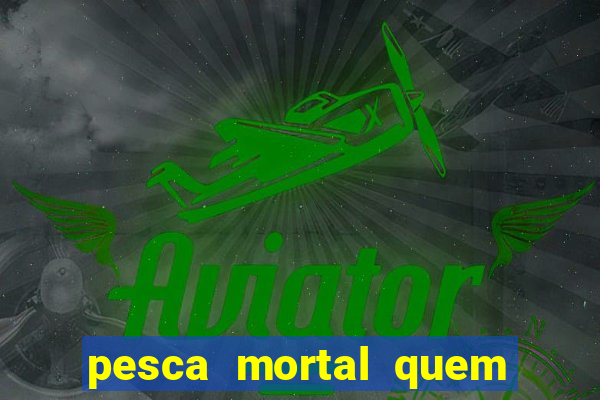 pesca mortal quem morreu gary